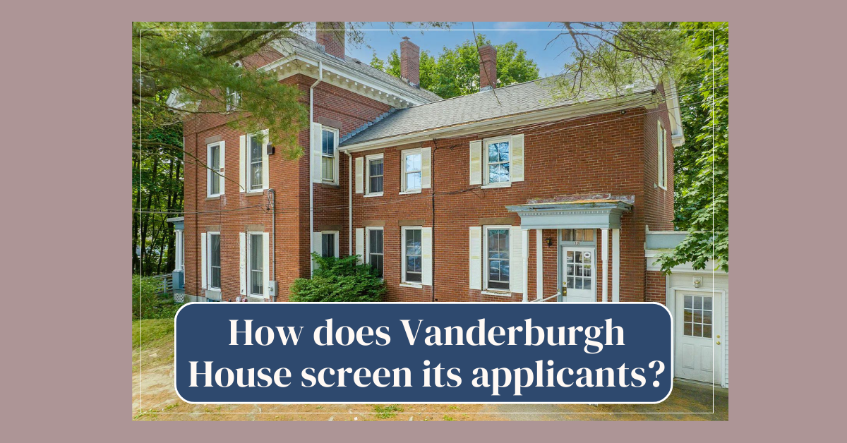 How does Vanderburgh House screen its applicants?