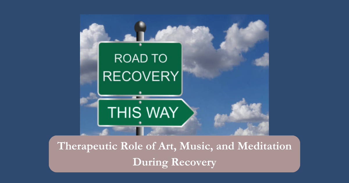 Therapeutic Role of Art, Music, and Meditation During Recovery