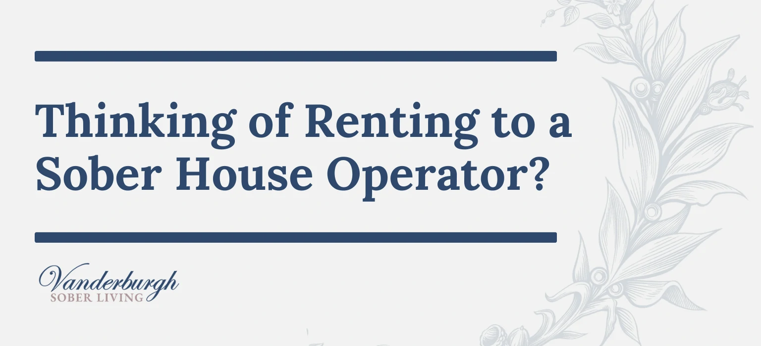 Thinking of Renting to a Sober Living Operator? Read This Landlord Guide First