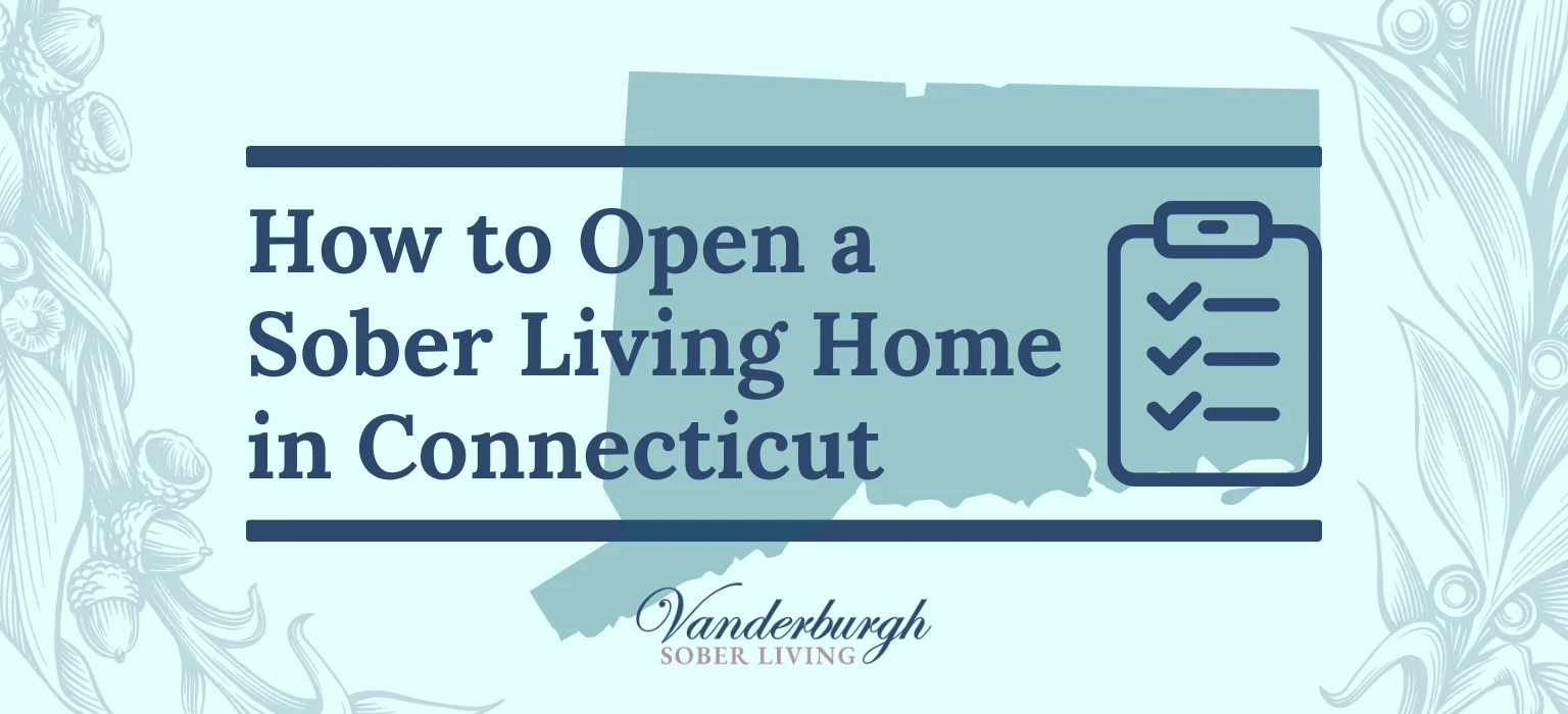 How to Open a Sober House in Connecticut: The Complete Step-by-Step Guide