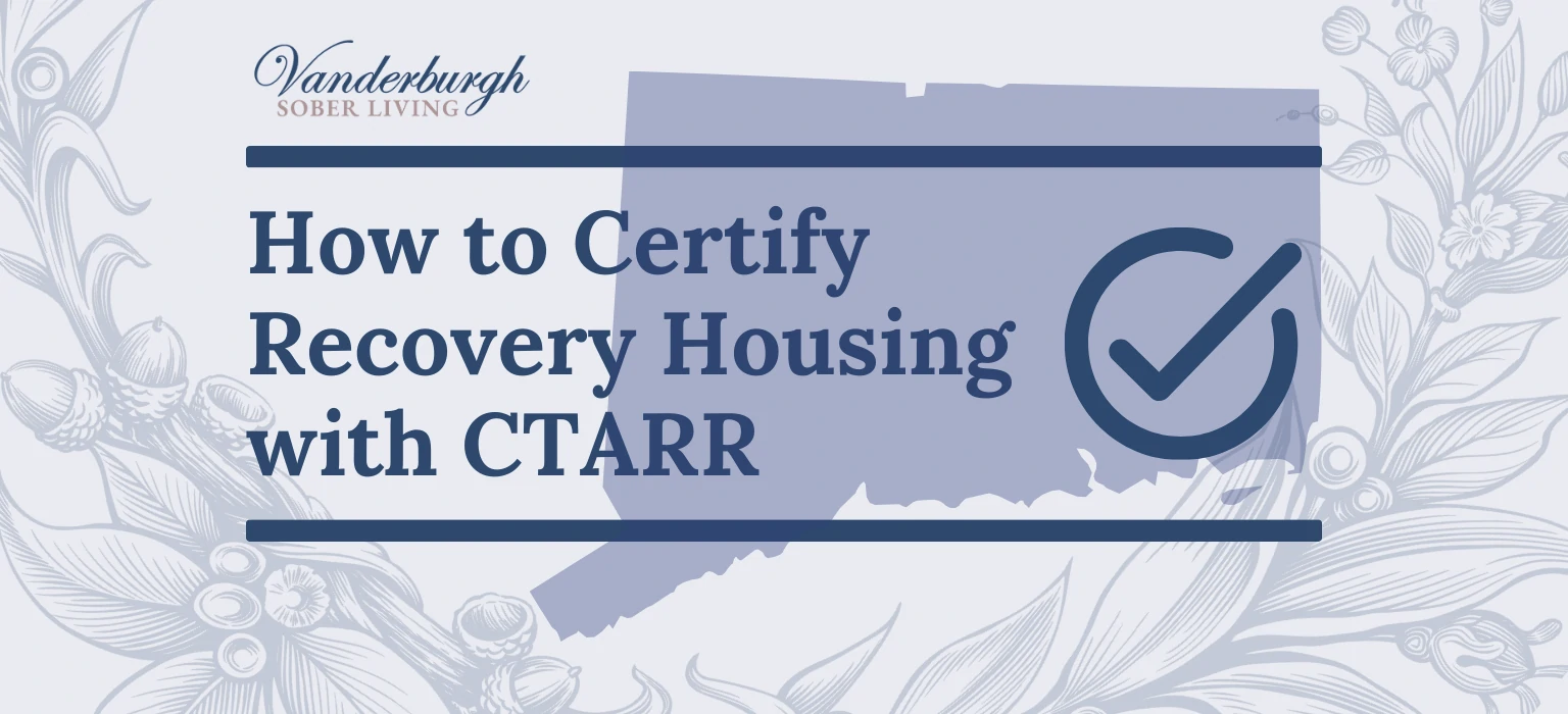 Featured image for How to Certify a Sober Living Home with CTARR: The Connecticut Alliance of Recovery Residences 