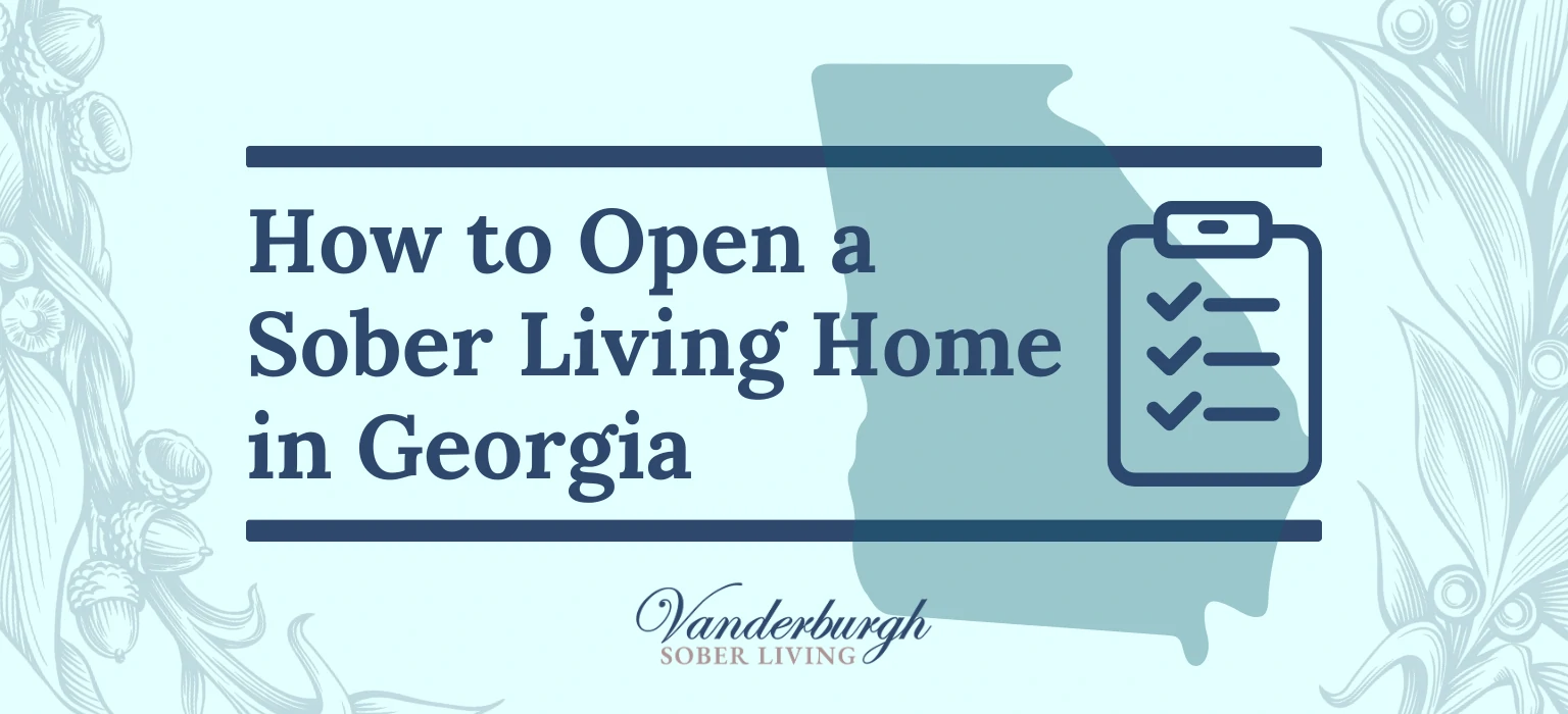 How to Open a Sober Living Home or Recovery Housing Program in Georgia 