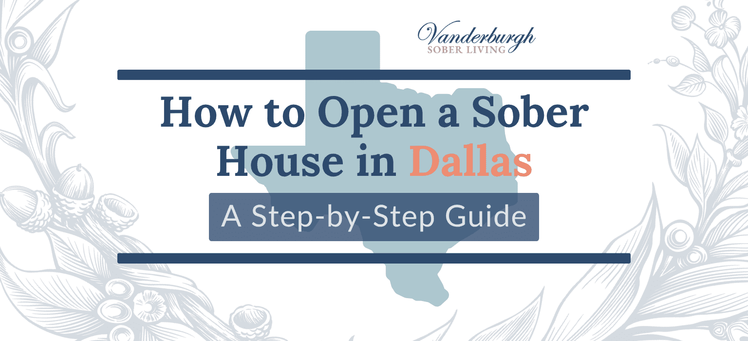 How to Open a Sober House in Dallas, TX: Zoning, Licensing, TROHN Certification, and Startup Costs