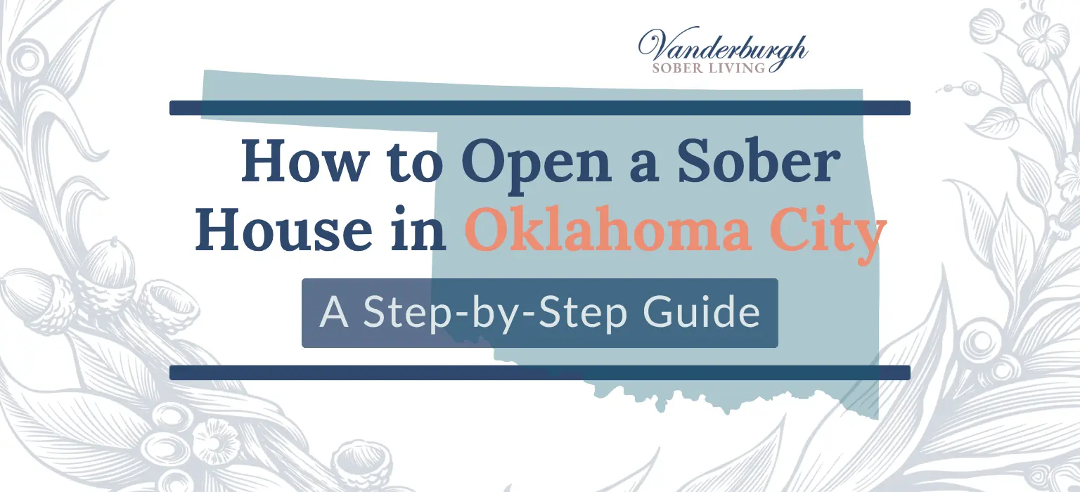 How to Open a Sober House in Oklahoma City, OK: Zoning, Licensing, OKARR Certification, and Startup Costs