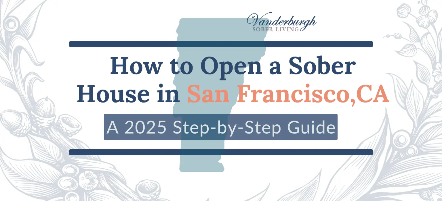 Featured image for How to Open a Sober House in San Francisco, CA: Zoning, Licensing, CCAPP Certification, and Startup Costs