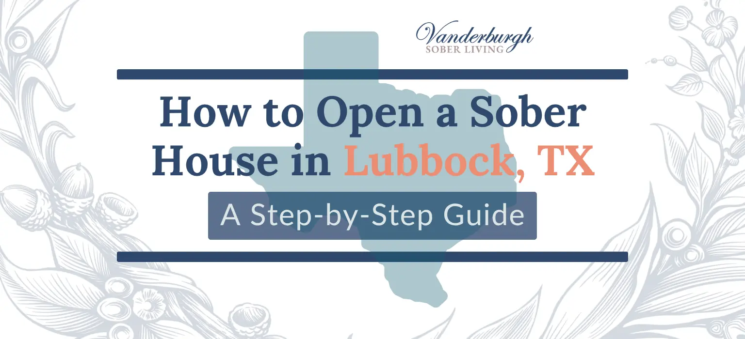 Everything You Need to Start a Sober House in Lubbock, Texas