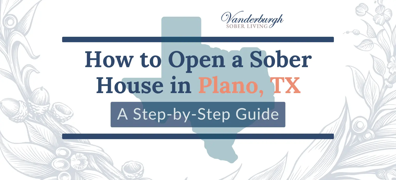 How to Open a Sober House in Plano: A 2026 Guide