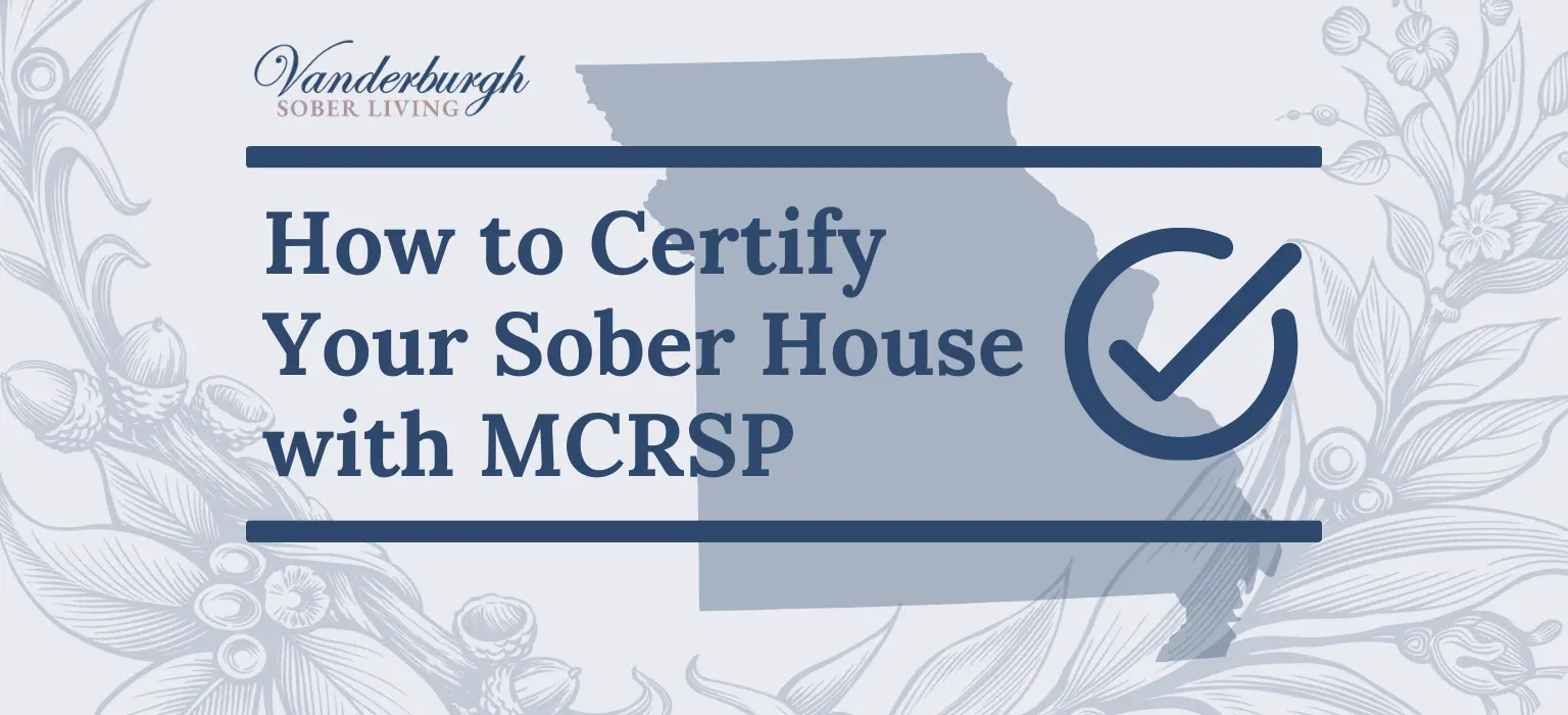 How to Certify Your Sober Living Home With the Missouri Coalition of Recovery Support Providers (MCRSP)
