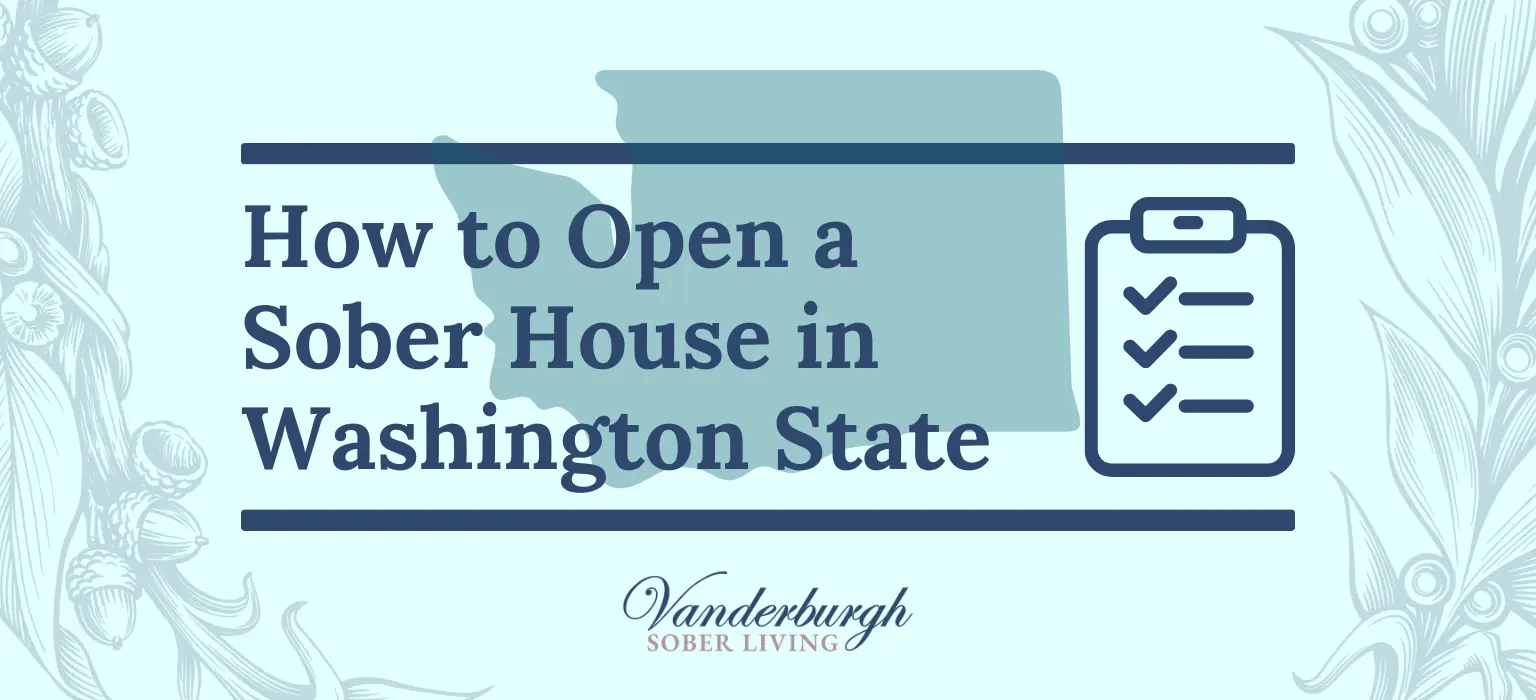 What You Need to Open a Sober Living Home in Washington State