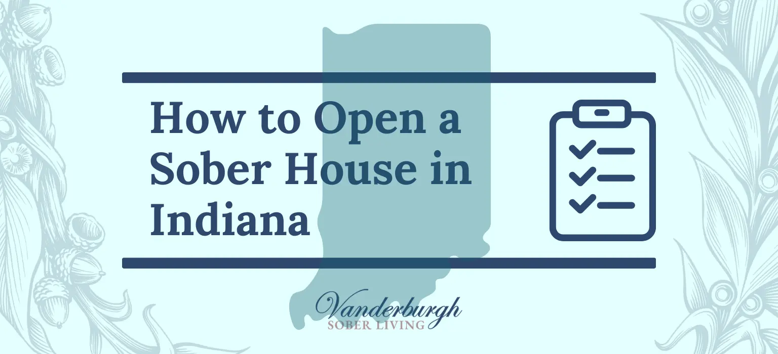 How to Start a Sober Living Home in Indiana: A 2026 Sober House Startup Guide