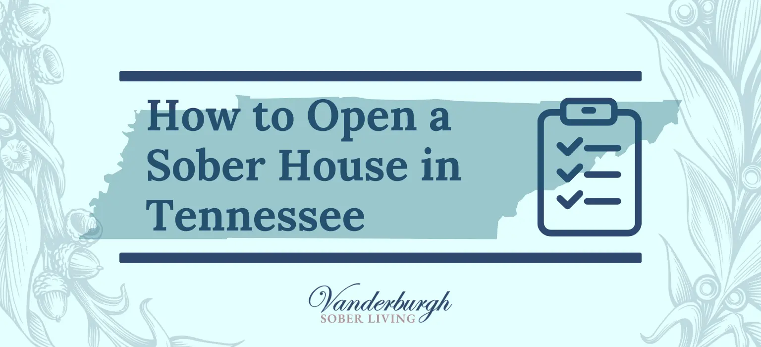 The Complete Guide to Opening a Tennessee Sober Living Home