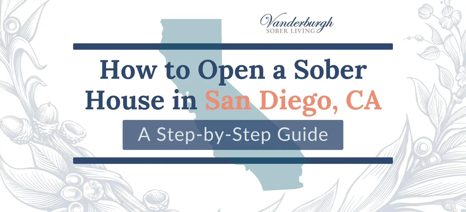 How to Open a Sober House or Recover Home in San Diego, California (2026 Complete Guide)