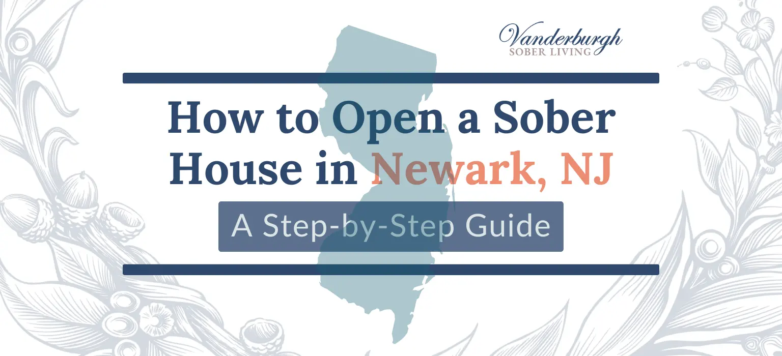 How to Start a Sober Living Home in Newark, NJ: Learn these 8 Steps for 2025