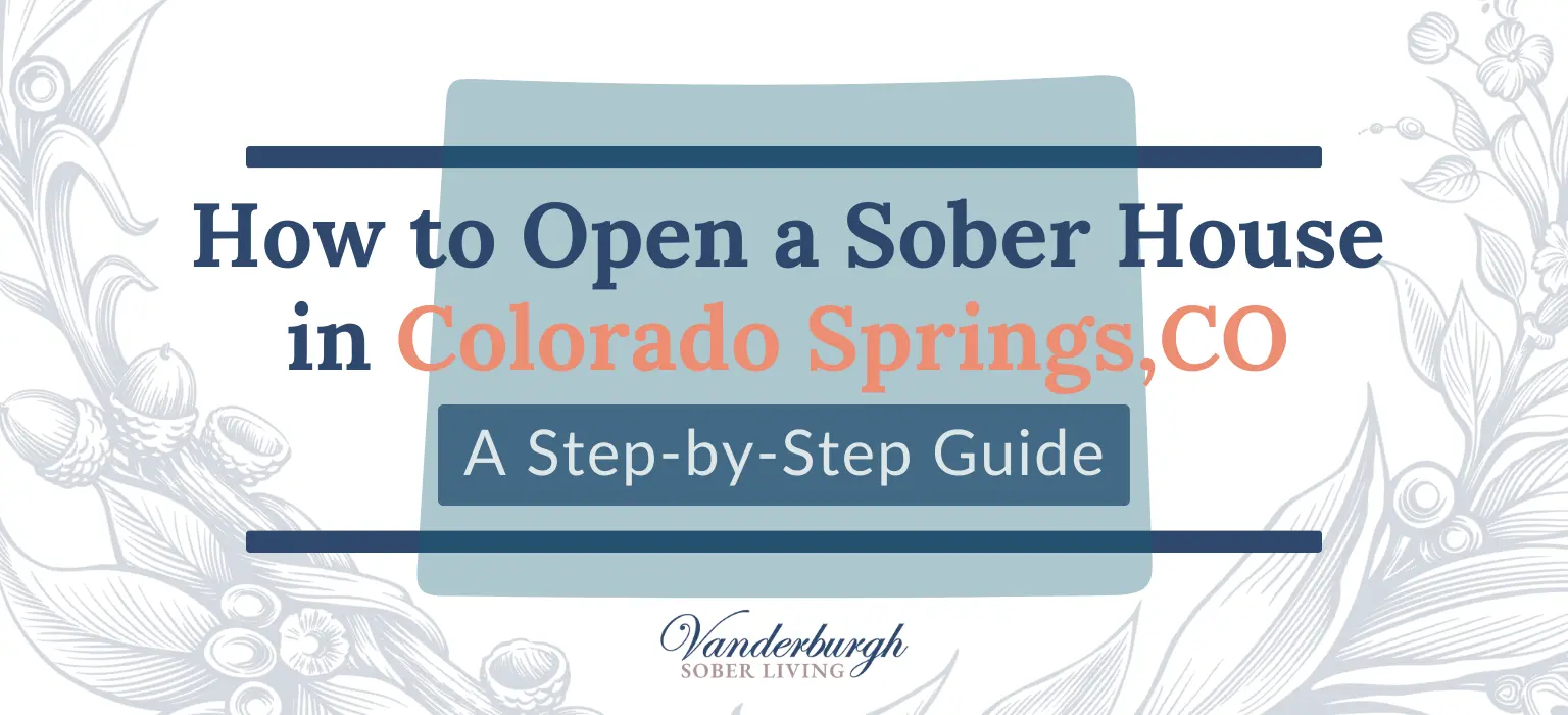 Starting a Sober House in Colorado Springs for 2025: Learn These 8 Steps Today