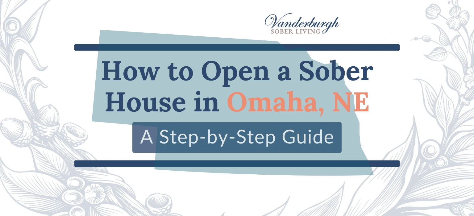 Featured image for How to Open a Sober House in Omaha, NE: Zoning, Licensing, Certification, and Startup Costs