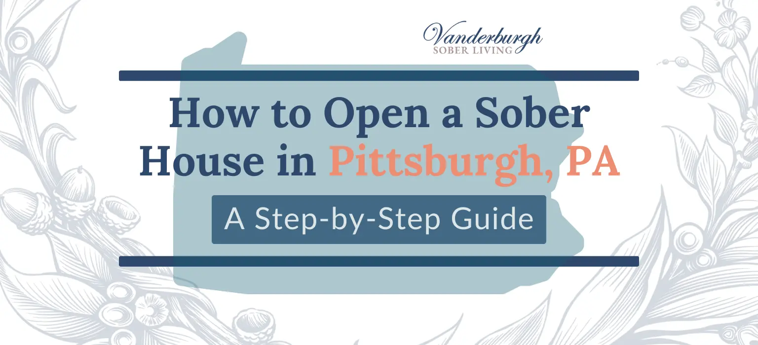 How to Start a Sober Living Home in Pittsburgh, PA: Important Steps to Take