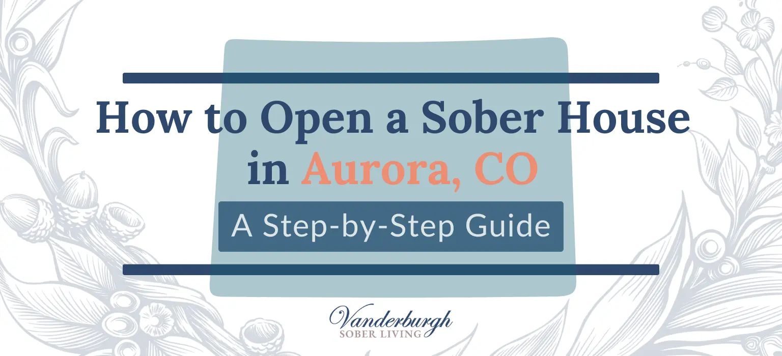 Starting a Sober Living Home in Aurora, CO: A 2025 Startup Guide