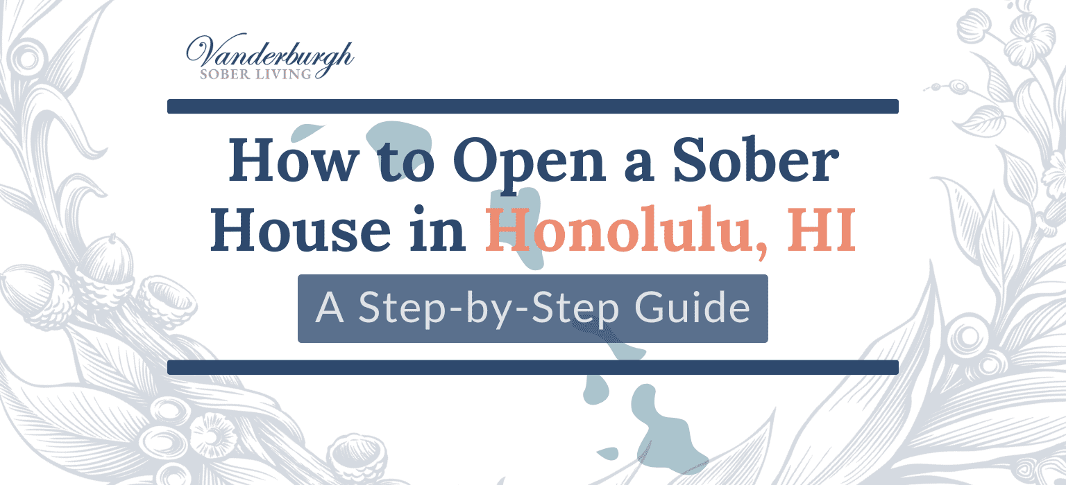 Featured image for How to Open a Sober House in Honolulu, HI: Zoning, Licensing, Certification, and Startup Costs