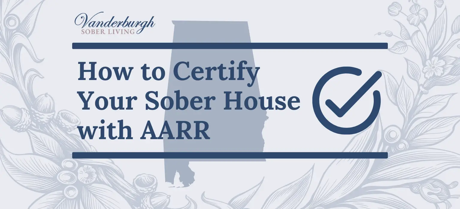 How Alabama Alliance for Recovery Residences (AARR) Certifies Sober Living Homes