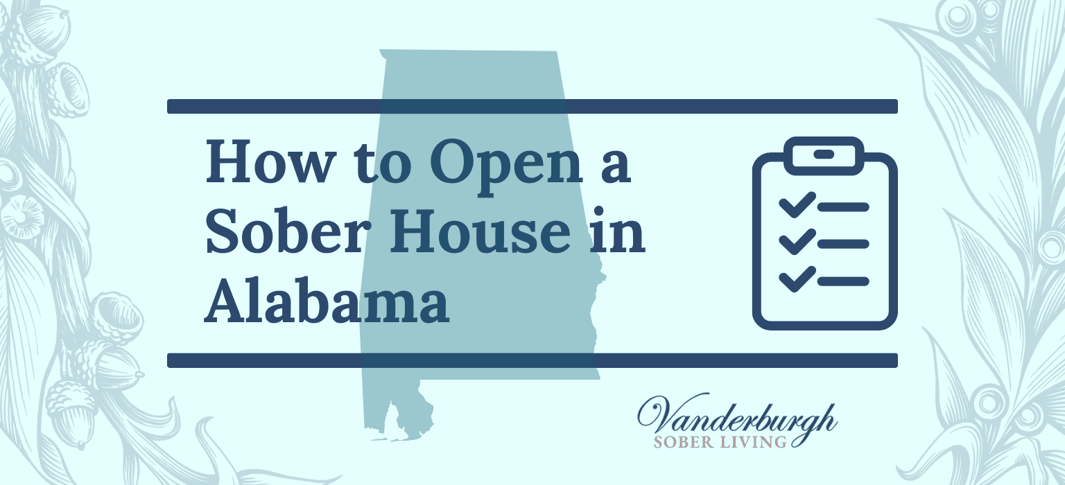 A Practical Guide to Opening a Sober Living Home in Alabama