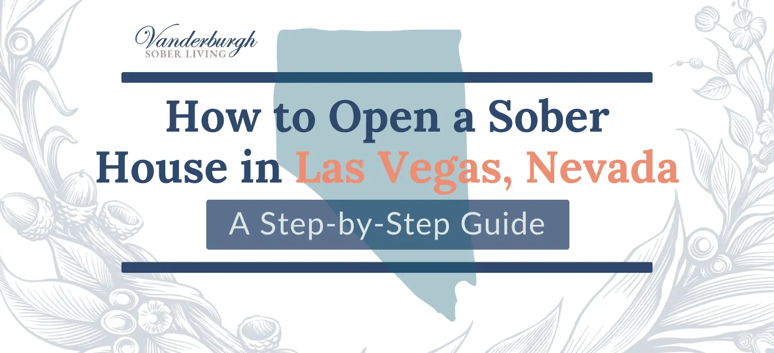How to Open a Sober House in Las Vegas, NV: Zoning, Licensing, Certification, and Startup Costs