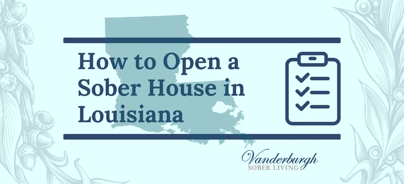 The Complete Guide to Opening a Sober Living Home in Louisiana
