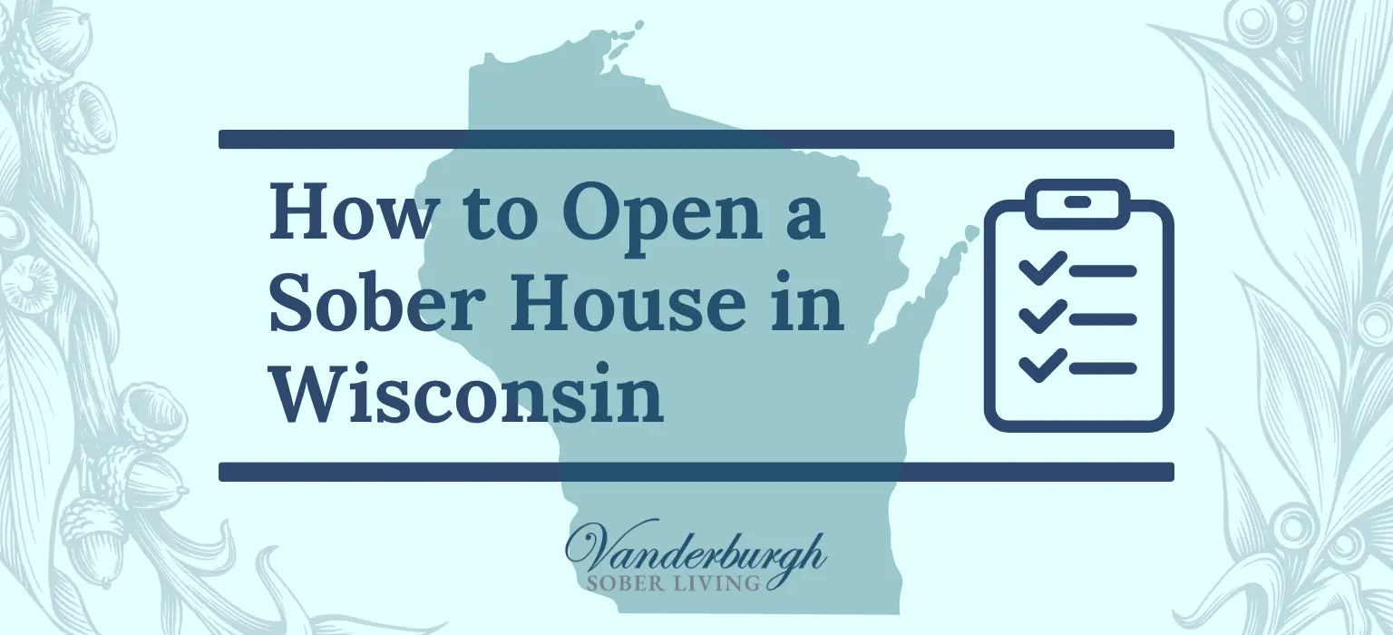 Step-by-Step Guide to Opening a Sober Living Home in Wisconsin