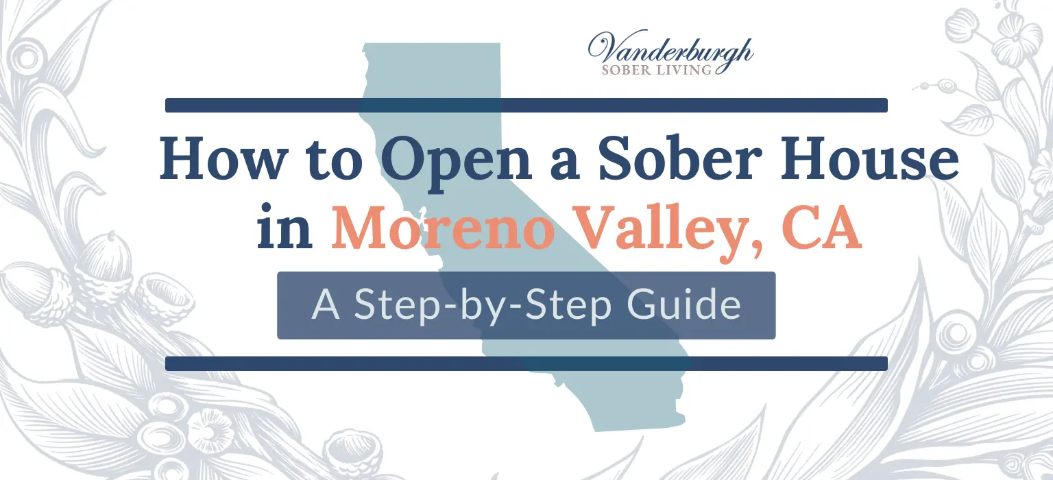 Starting a Sober Living Home in Moreno Valley, CA: Step-by-Step Plan