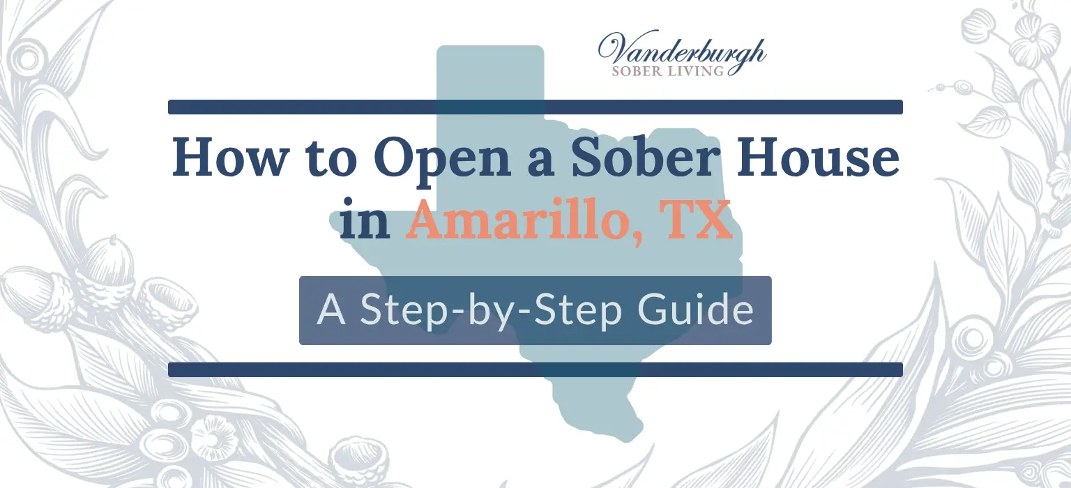 How to Open a Sober House in Amarillo, TX: Zoning, Licensing, TROHN Certification, and Startup Costs