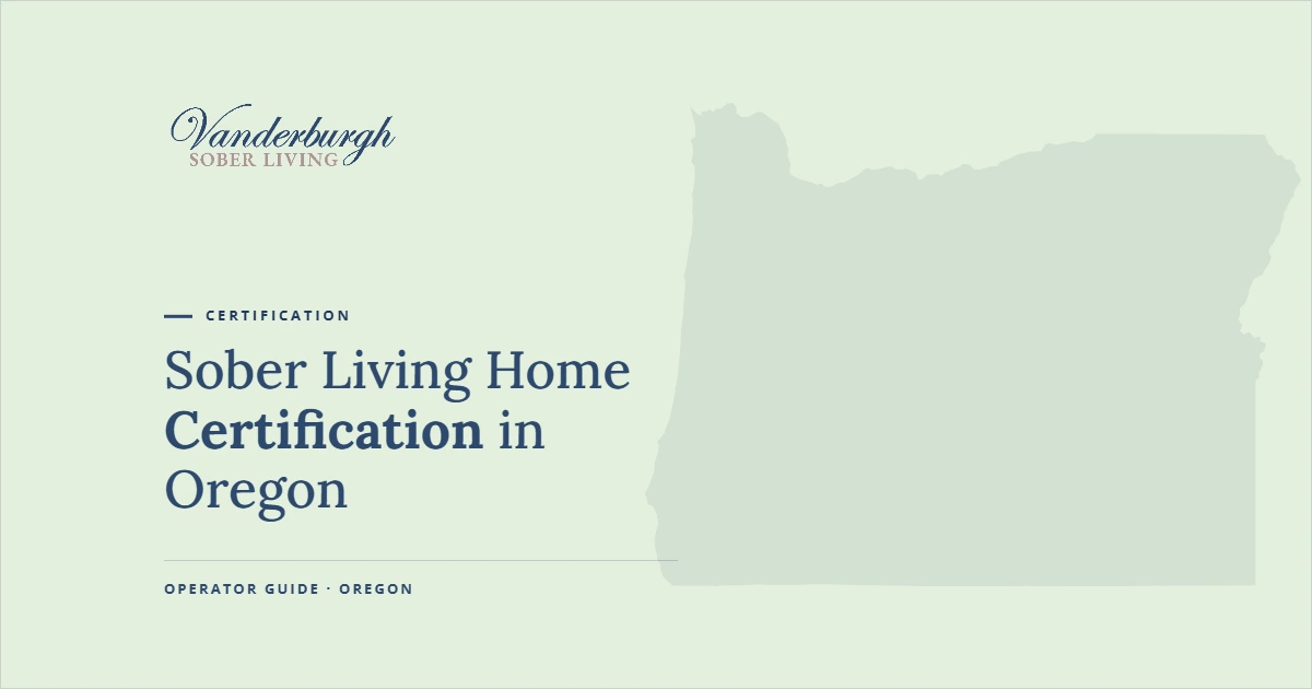 How to Certify a Sober Living Home with MHACBO in Oregon — Vanderburgh Sober Living guide graphic with Oregon state outline