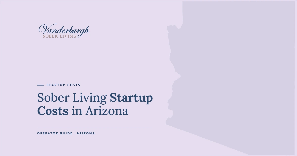 Featured image for Sober Living Startup Costs in Arizona: What It Really Costs to Open