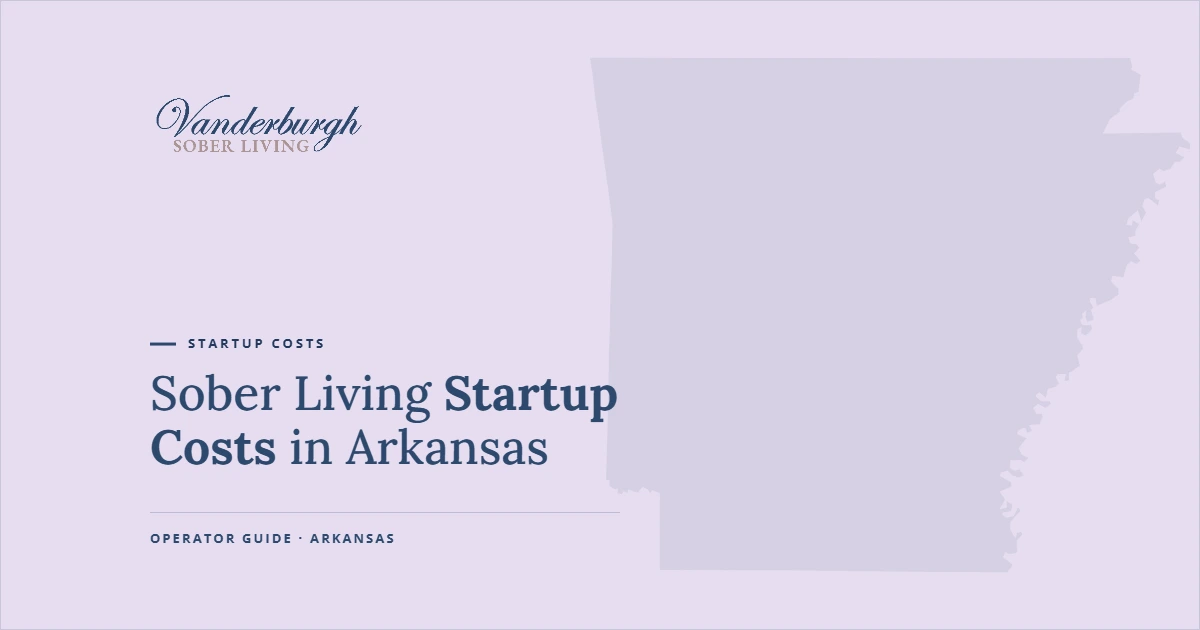 Featured image for Sober Living Startup Costs in Arkansas: What It Really Costs to Open