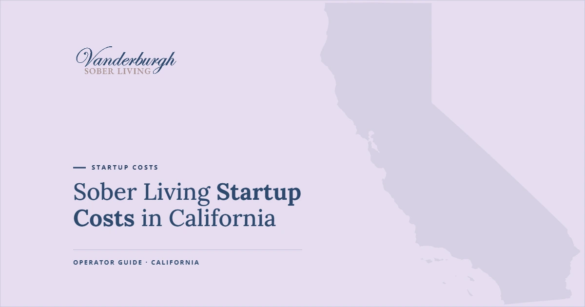 Featured image for Sober Living Startup Costs in California: The Full 2026 Cost Breakdown