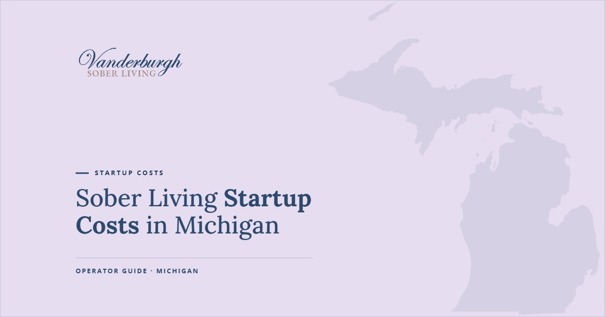 Featured image for Sober Living Startup Costs in Michigan: What It Really Costs to Open