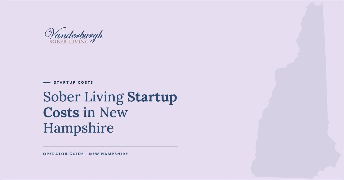 Featured image for Sober Living Startup Costs in New Hampshire: What It Really Costs to Open