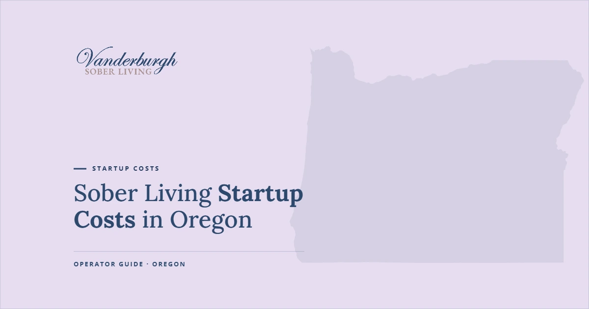 Featured image for Sober Living Startup Costs in Oregon: What It Really Costs to Open