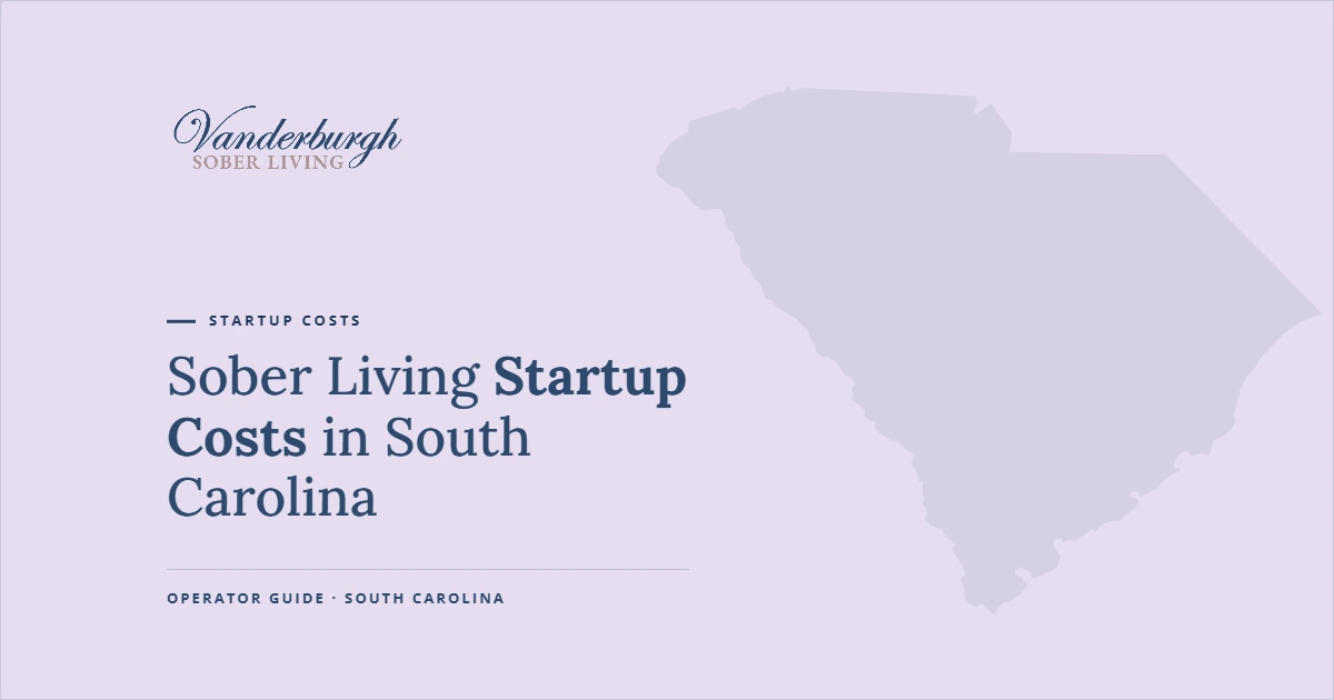 Featured image for Sober Living Startup Costs in South Carolina: What It Really Costs to Open
