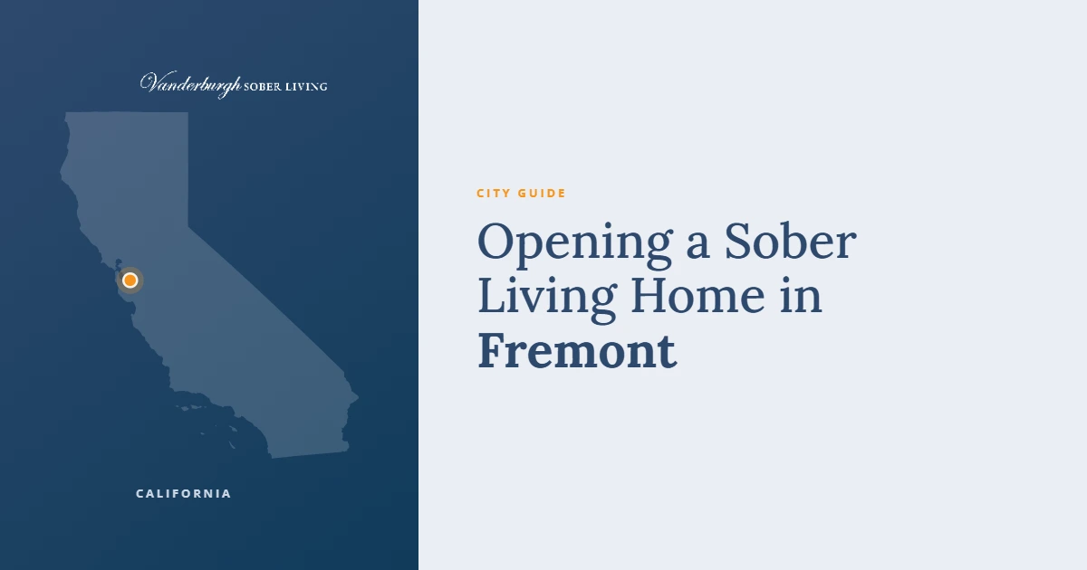 Opening a Sober Living Home in Fremont — Vanderburgh Sober Living city guide card with a map of California marking Fremont