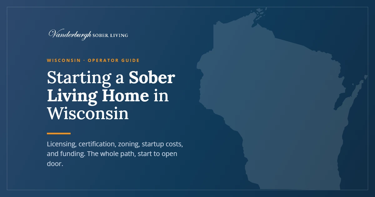 How to Start a Sober Living Home in Wisconsin — Vanderburgh Sober Living guide graphic with Wisconsin state outline