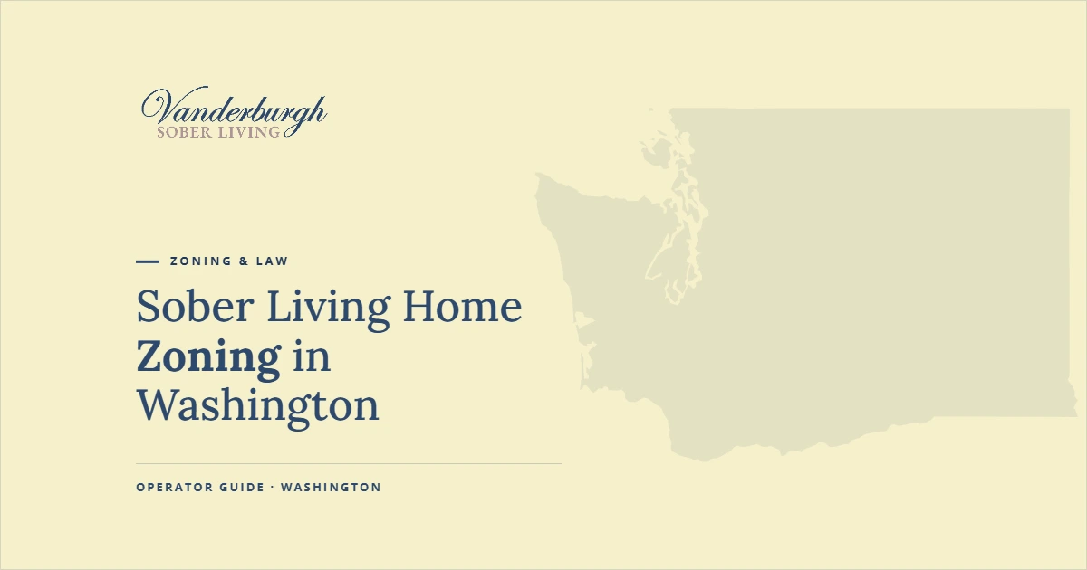 Washington Zoning, Fair Housing, and Land Use Laws for Sober Living — Vanderburgh Sober Living guide graphic with Washington state outline